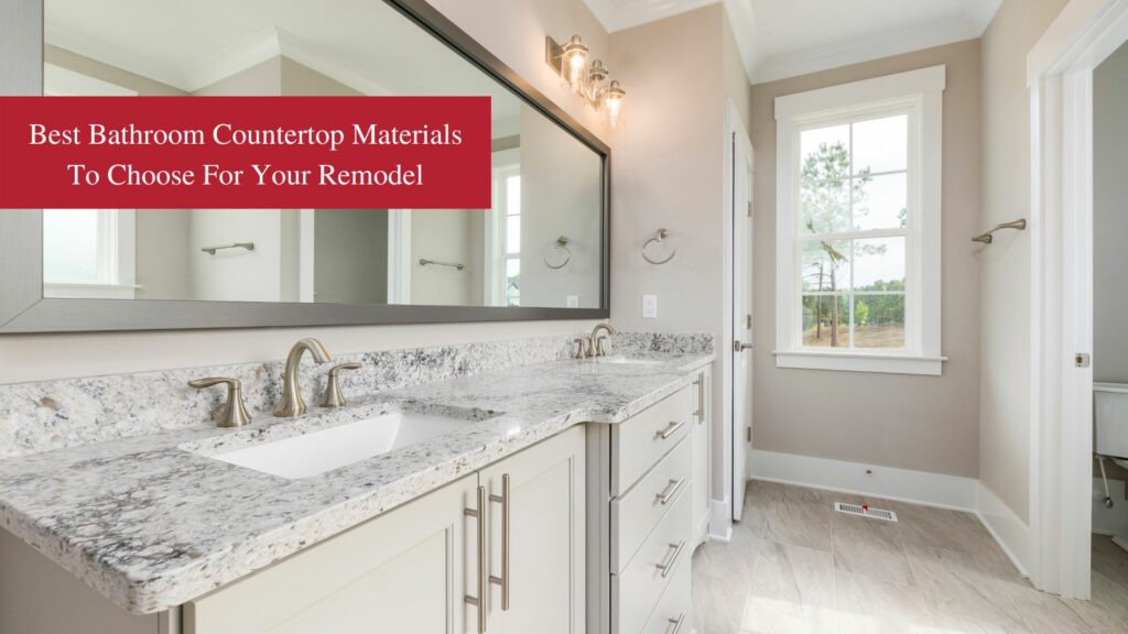 Best Bathroom Countertop Materials to Choose For Your Remodel