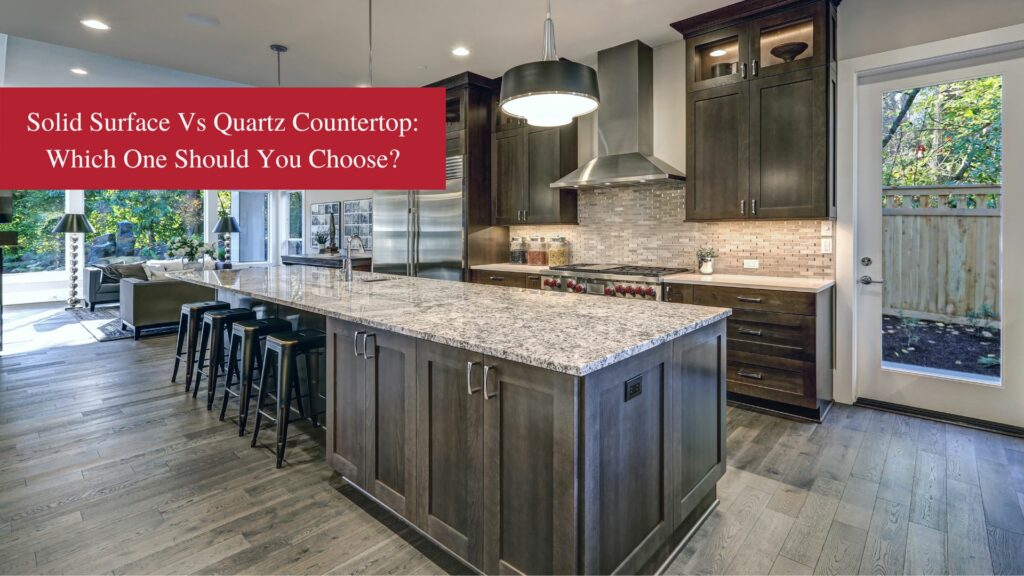 Solid Surface vs Quartz Countertop: Which One Should You Choose?