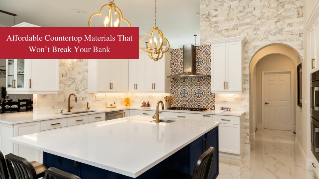 Affordable Countertop Materials That Won’t Break Your Bank