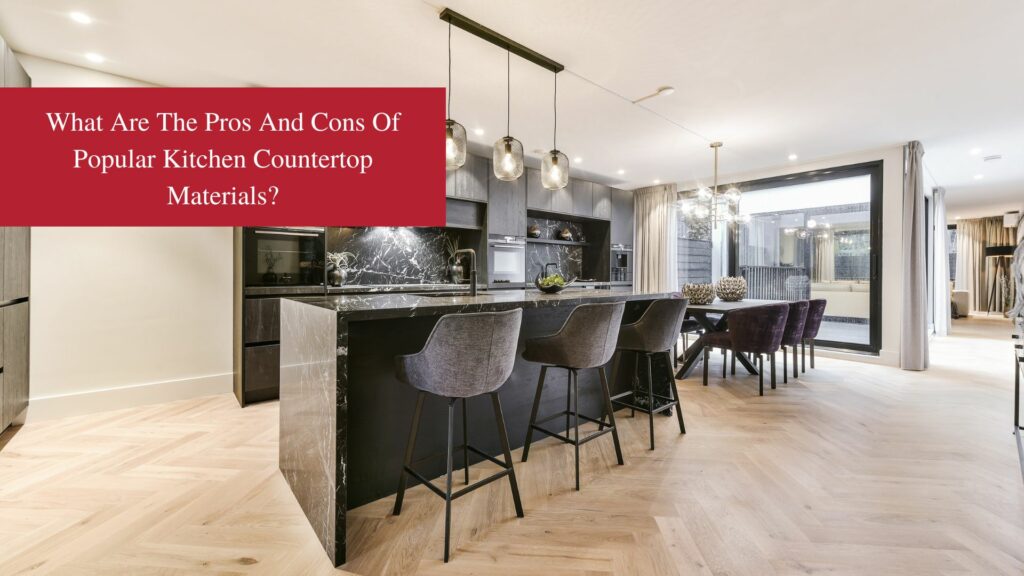 What Are The Pros and Cons of Popular Kitchen Countertop Materials? -  American Quartz Granite